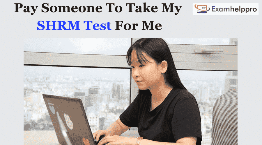 Pay Someone To Take My SHRM Test for Me