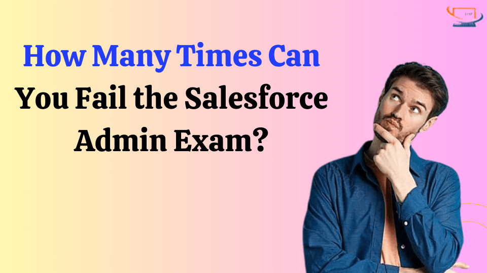 How Many Times Can You Fail the Salesforce Admin Exam