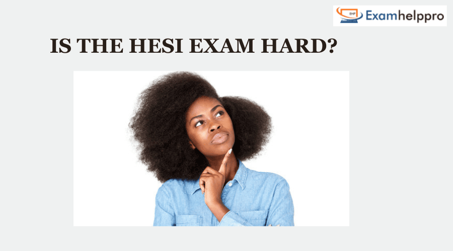 Is the HESI Exam Hard?