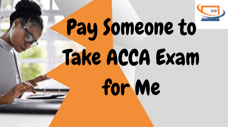 Pay Someone to Take ACCA Exams for Me