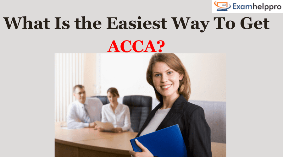 What Is the Easiest Way To Get ACCA?