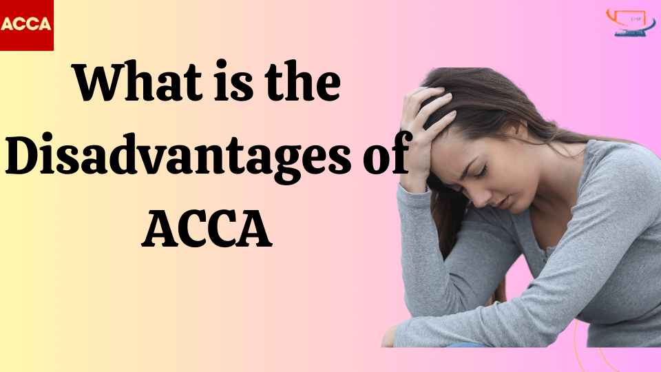 What is the Disadvantages of ACCA