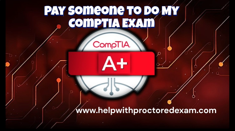 Pay Someone to Do My CompTIA Exam