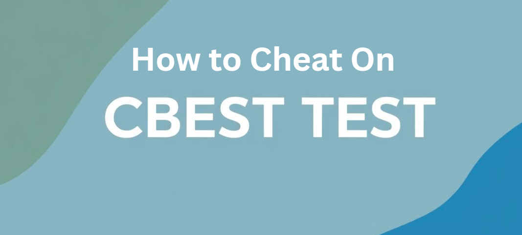 How to Cheat On CBEST Test