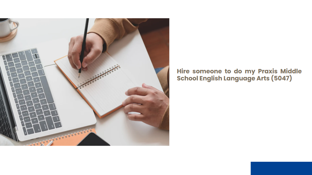 Hire someone to do my Praxis Middle School English Language Arts (5047)