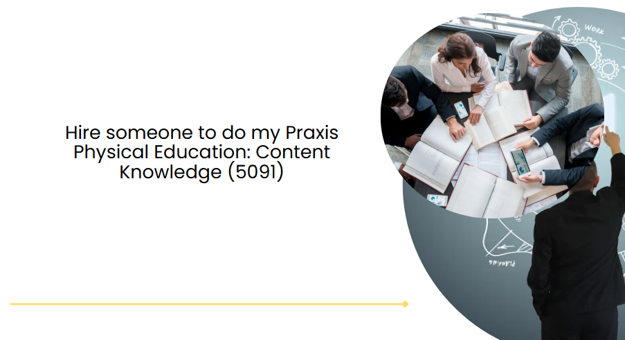 Hire someone to do my Praxis Physical Education: Content Knowledge (5091)