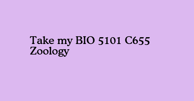 Take my BIO 5101 C655 Zoology