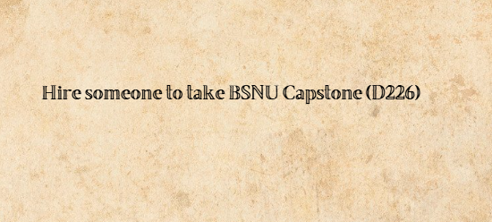 Hire someone to take BSNU Capstone (D226)