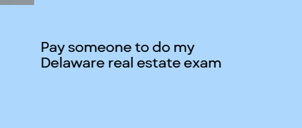 Pay someone to do my Delaware real estate exam