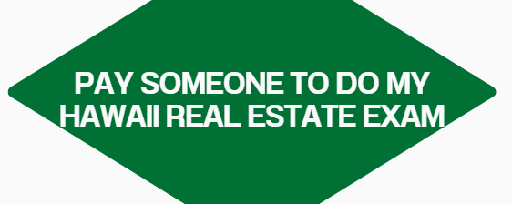 Pay someone to do my Hawaii real estate exam
