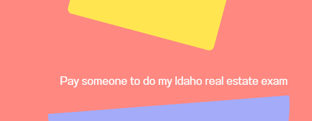 Pay someone to do my Idaho real estate exam